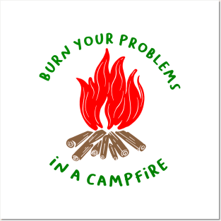 BURN YOUR PROBLEMS IN A CAMPFIRE Posters and Art